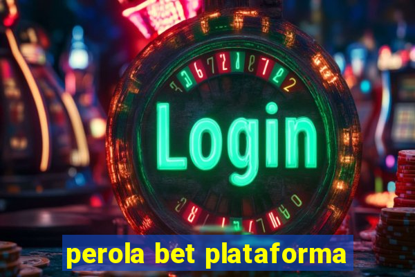 perola bet plataforma